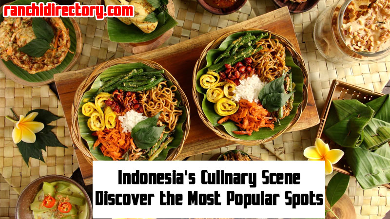 Indonesia's Culinary Scene: Discover the Most Popular Spots